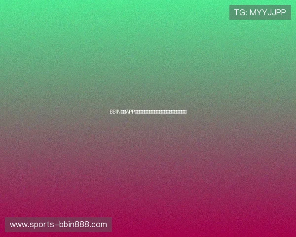 BBIN体育APP下载安装教程:轻松在手机上畅享体育竞猜乐趣 BBIN体育APP下载安装教程:轻松在手机上畅享体育竞猜乐趣